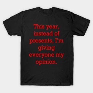 Sarcastic funny cute sarcasm saying phrase, festive gift for men and women in red text. this year, instead of presents, I’m giving everyone my opinion T-Shirt